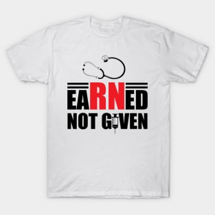 Registered Nurse - Earned not given T-Shirt